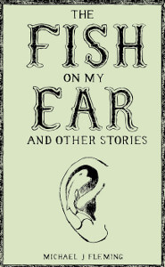 The Fish on my Ear and otehr stories